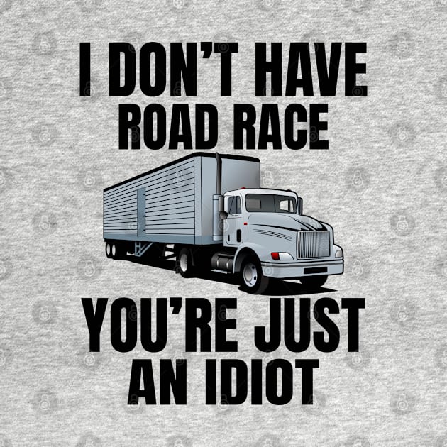 I don't have road race you're just an idiot by Lekrock Shop